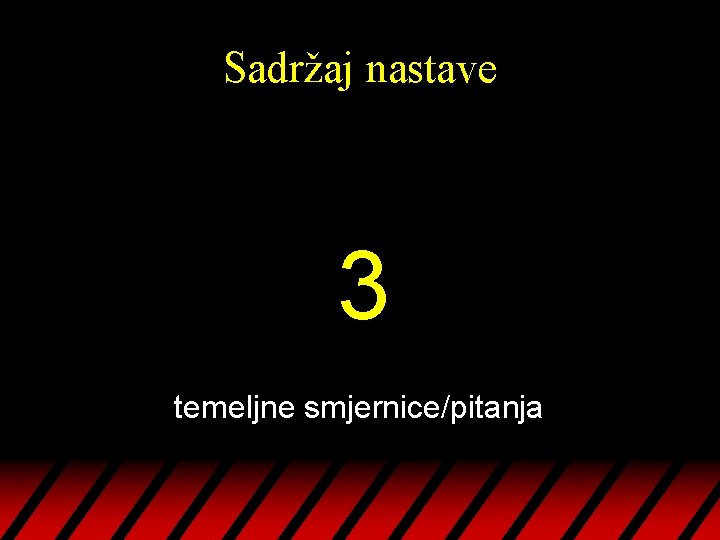 Sadržaj nastave 3 temeljne smjernice/pitanja 