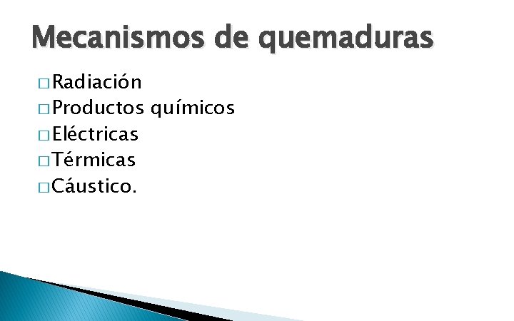 Mecanismos de quemaduras � Radiación � Productos � Eléctricas � Térmicas � Cáustico. químicos