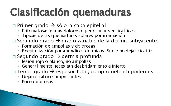 Clasificación quemaduras � Primer grado sólo la capa epitelial � Segundo grado variable de