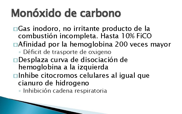 Monóxido de carbono � Gas inodoro, no irritante producto de la combustión incompleta. Hasta