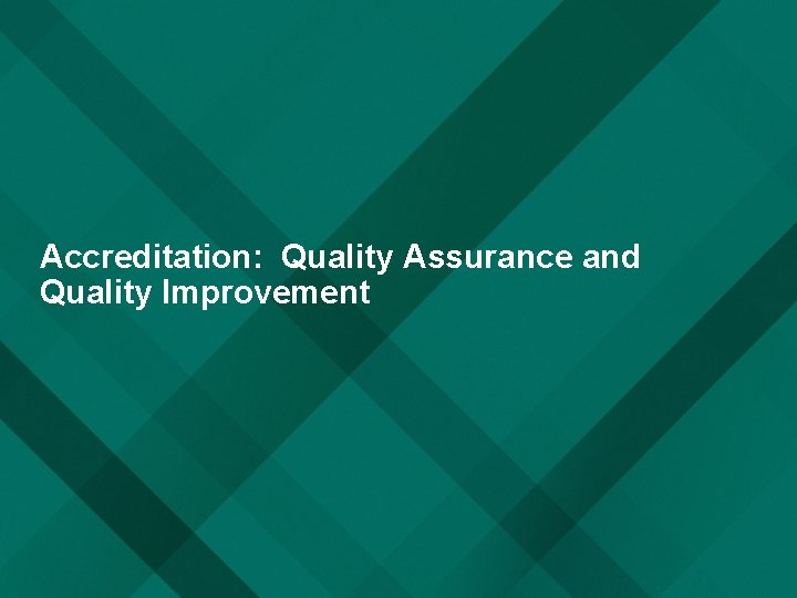 Accreditation: Quality Assurance and Quality Improvement 