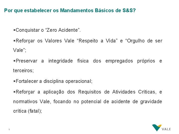 Por que estabelecer os Mandamentos Básicos de S&S? §Conquistar o “Zero Acidente”. §Reforçar os Por que estabelecer os Mandamentos Básicos de S&S? §Conquistar o “Zero Acidente”. §Reforçar os
