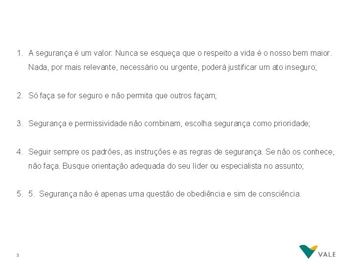 1. A segurança é um valor: Nunca se esqueça que o respeito a vida 1. A segurança é um valor: Nunca se esqueça que o respeito a vida