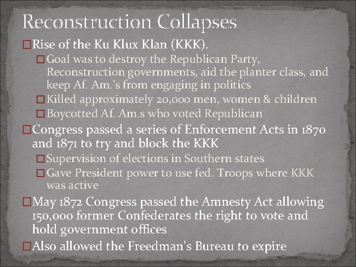 Reconstruction Collapses �Rise of the Ku Klux Klan (KKK). � Goal was to destroy