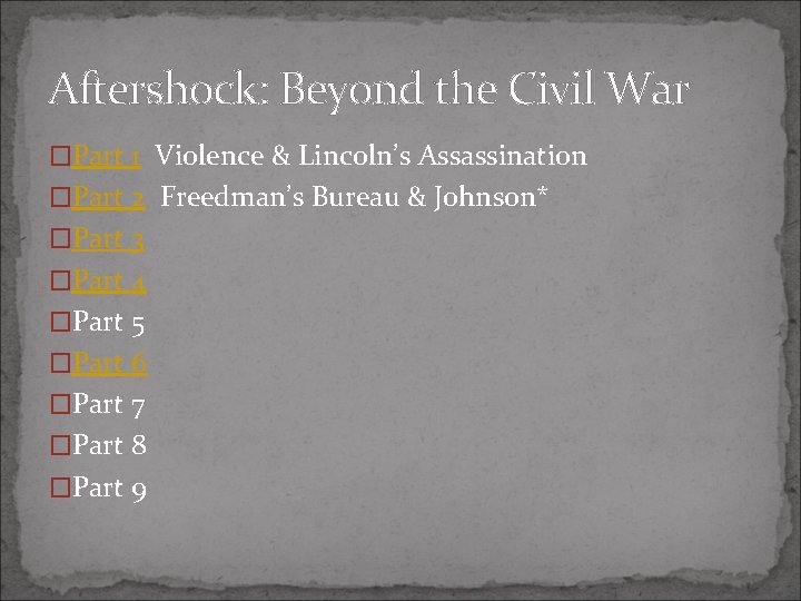 Aftershock: Beyond the Civil War �Part 1 Violence & Lincoln’s Assassination �Part 2 Freedman’s