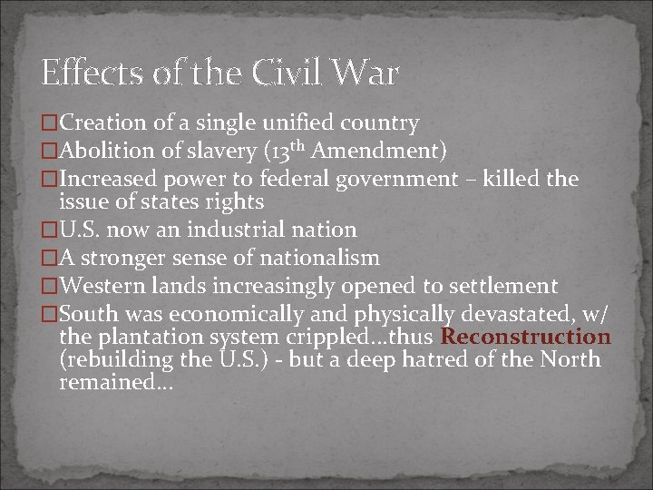 Effects of the Civil War �Creation of a single unified country �Abolition of slavery