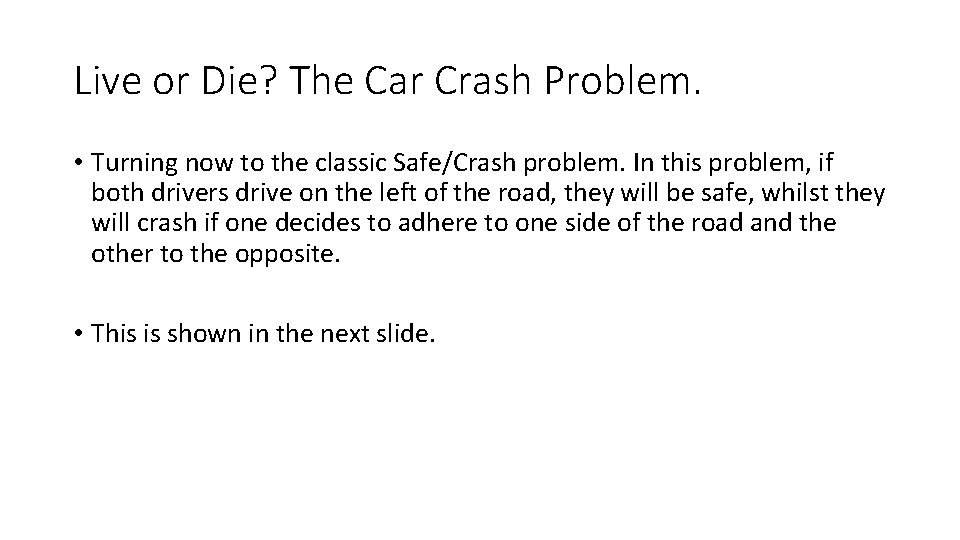 Live or Die? The Car Crash Problem. • Turning now to the classic Safe/Crash