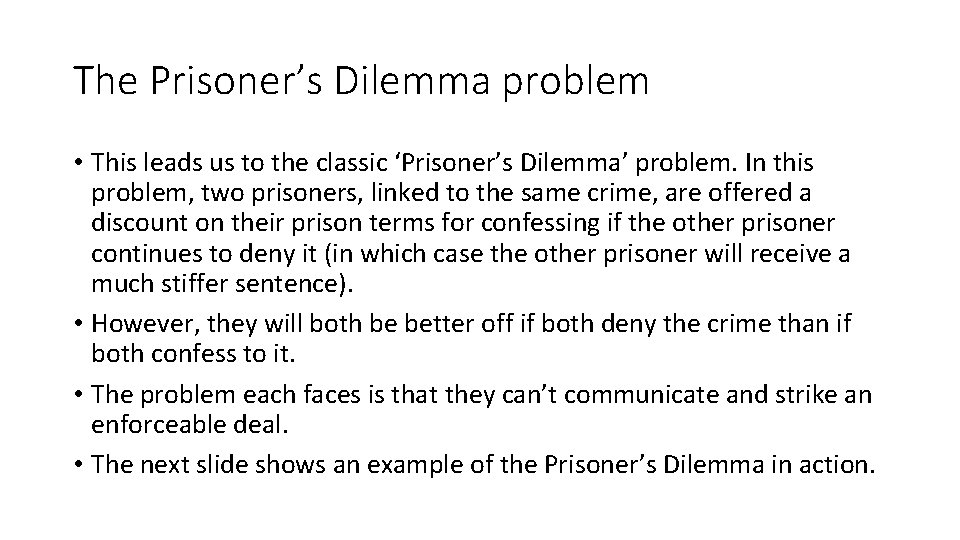 The Prisoner’s Dilemma problem • This leads us to the classic ‘Prisoner’s Dilemma’ problem.