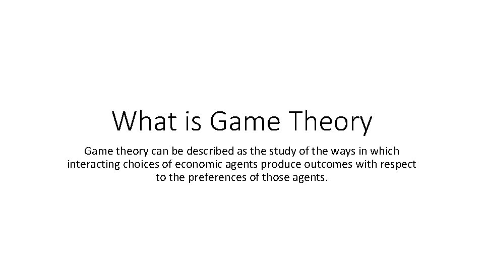 What is Game Theory Game theory can be described as the study of the