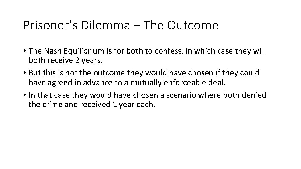 Prisoner’s Dilemma – The Outcome • The Nash Equilibrium is for both to confess,