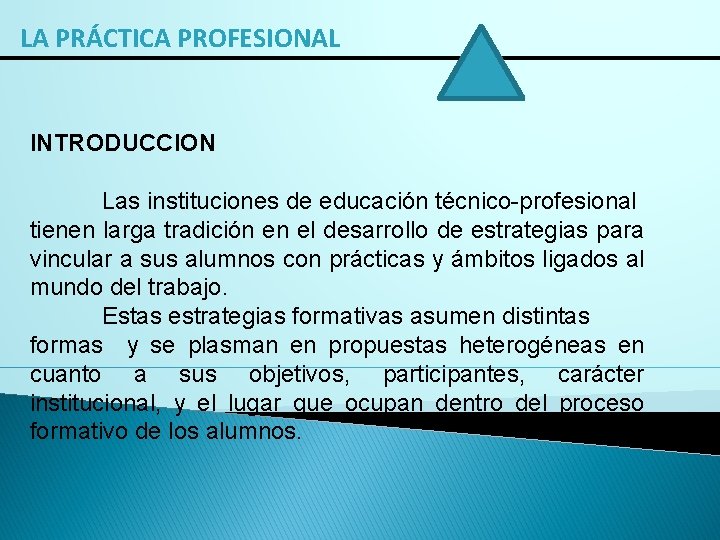 LA PRÁCTICA PROFESIONAL INTRODUCCION Las instituciones de educación técnico-profesional tienen larga tradición en el