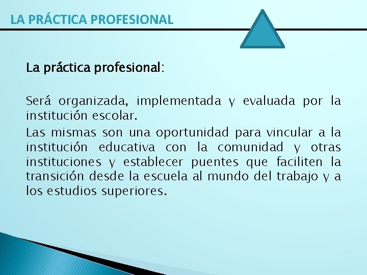 LA PRÁCTICA PROFESIONAL La práctica profesional: Será organizada, implementada y evaluada por la institución