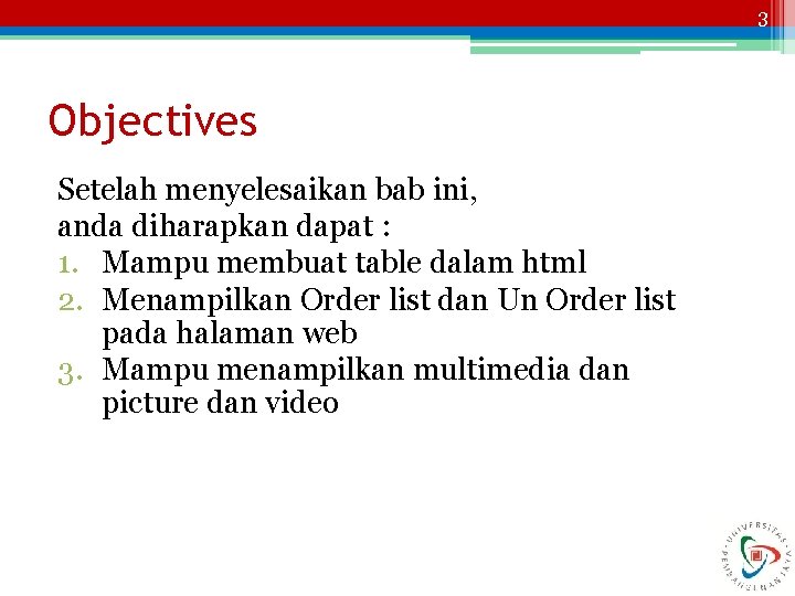 3 Objectives Setelah menyelesaikan bab ini, anda diharapkan dapat : 1. Mampu membuat table