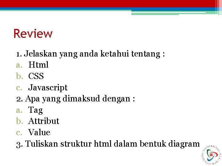 Review 1. Jelaskan yang anda ketahui tentang : a. Html b. CSS c. Javascript