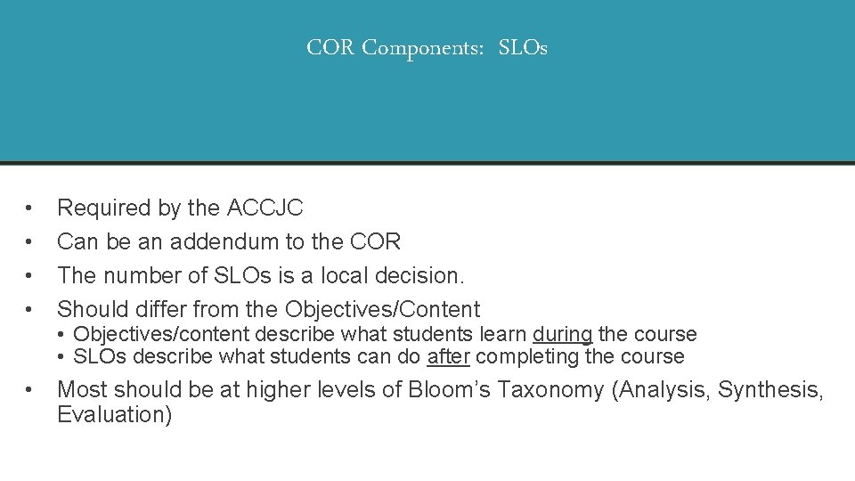 COR Components: SLOs • • Required by the ACCJC Can be an addendum to
