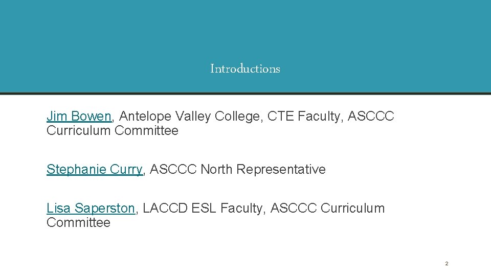 Introductions Jim Bowen, Antelope Valley College, CTE Faculty, ASCCC Curriculum Committee Stephanie Curry, ASCCC