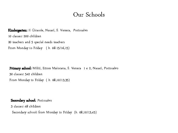 Our Schools Kindergarten: Il Girasole, Nasari, S. Venera, Portosalvo 10 classes: 200 children 20