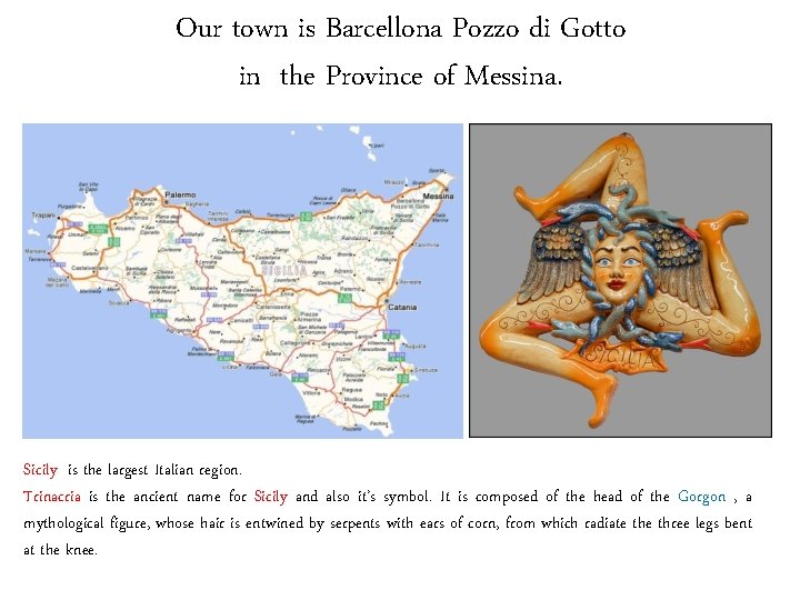 Our town is Barcellona Pozzo di Gotto in the Province of Messina. Sicily is