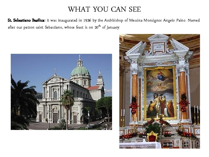 WHAT YOU CAN SEE St. Sebastiano Basilica: It was inaugurated in 1936 by the