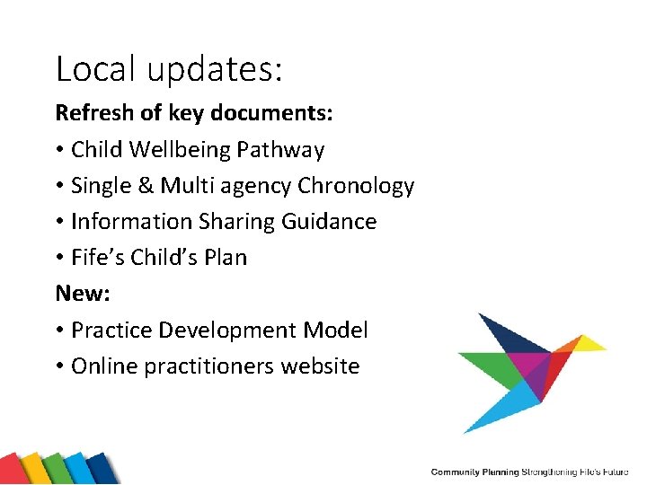 Local updates: Refresh of key documents: • Child Wellbeing Pathway • Single & Multi