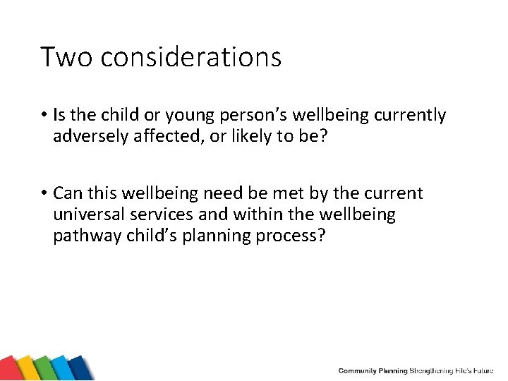 Two considerations • Is the child or young person’s wellbeing currently adversely affected, or