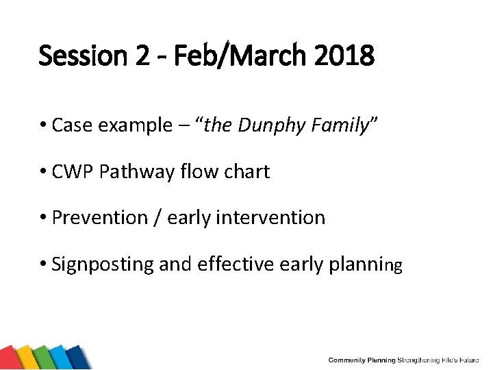 Session 2 - Feb/March 2018 • Case example – “the Dunphy Family” • CWP