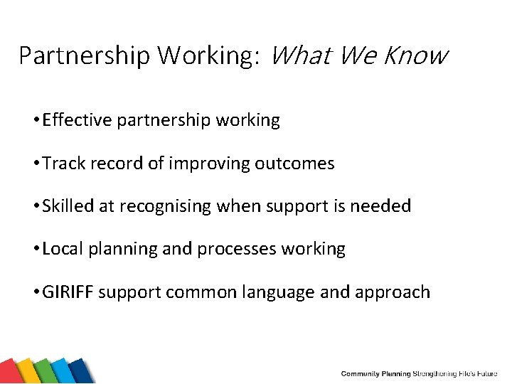 Partnership Working: What We Know • Effective partnership working • Track record of improving