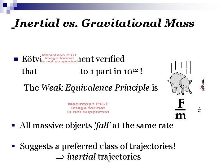 Inertial vs. Gravitational Mass n Eötvös experiment verified that to 1 part in 1012