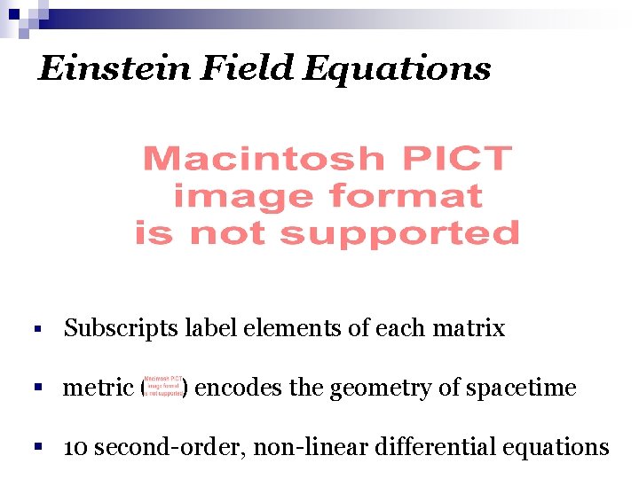 Einstein Field Equations § Subscripts label elements of each matrix § metric ( )