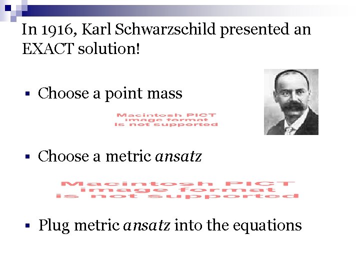 In 1916, Karl Schwarzschild presented an EXACT solution! § Choose a point mass §