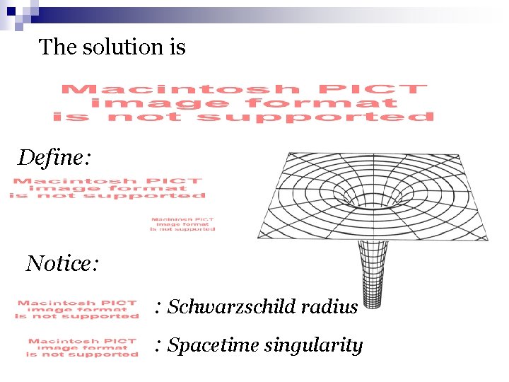 The solution is Define: Notice: : Schwarzschild radius : Spacetime singularity 