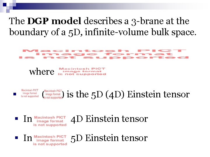 The DGP model describes a 3 -brane at the boundary of a 5 D,