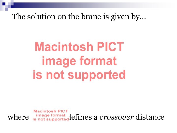 The solution on the brane is given by… where defines a crossover distance 