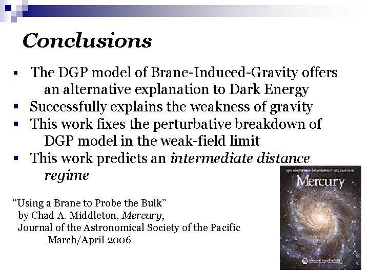 Conclusions § The DGP model of Brane-Induced-Gravity offers an alternative explanation to Dark Energy