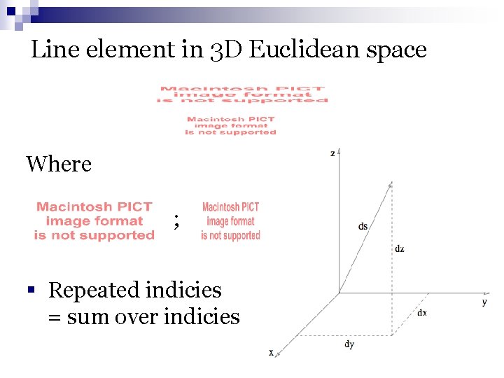 Line element in 3 D Euclidean space Where ; § Repeated indicies = sum