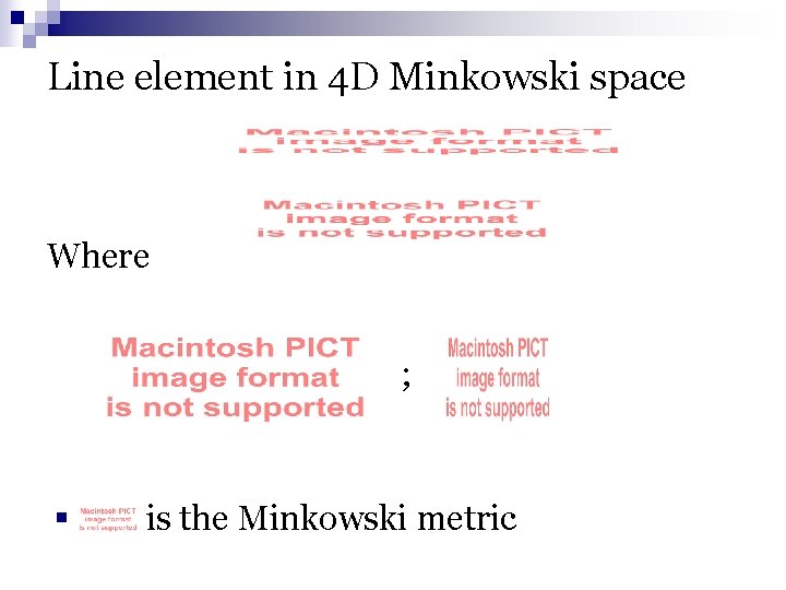 Line element in 4 D Minkowski space Where ; § is the Minkowski metric