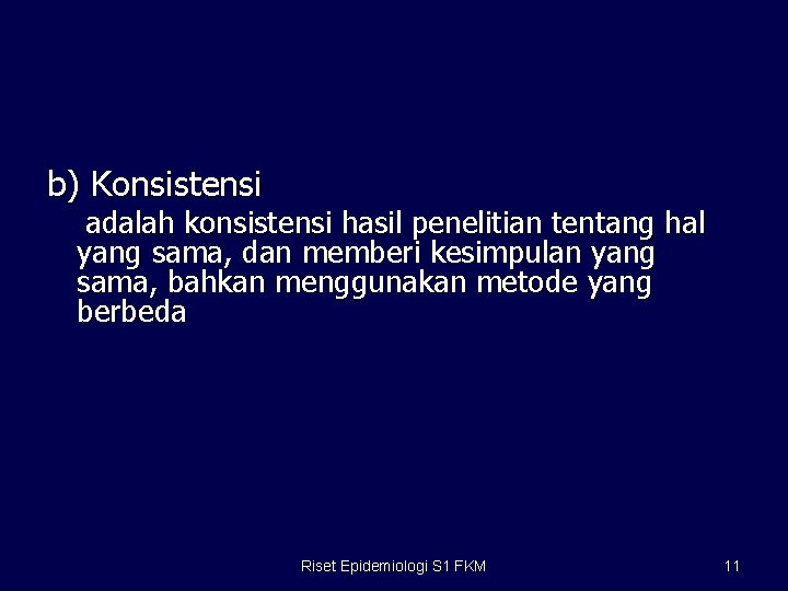 b) Konsistensi adalah konsistensi hasil penelitian tentang hal yang sama, dan memberi kesimpulan yang