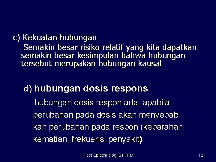 c) Kekuatan hubungan Semakin besar risiko relatif yang kita dapatkan semakin besar kesimpulan bahwa