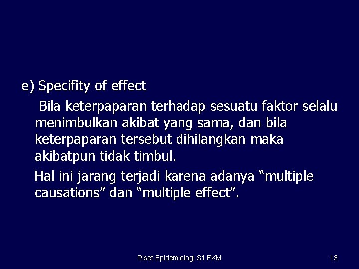 e) Specifity of effect Bila keterpaparan terhadap sesuatu faktor selalu menimbulkan akibat yang sama,