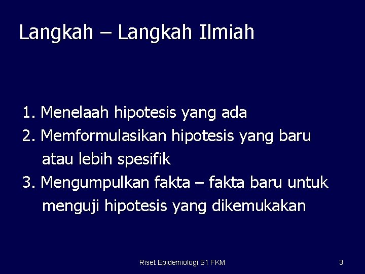 Langkah – Langkah Ilmiah 1. Menelaah hipotesis yang ada 2. Memformulasikan hipotesis yang baru