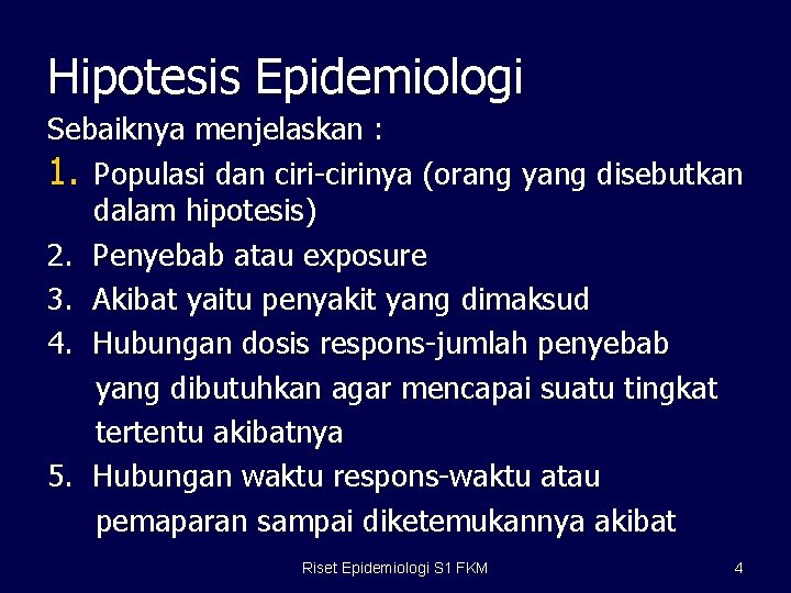 Hipotesis Epidemiologi Sebaiknya menjelaskan : 1. Populasi dan ciri-cirinya (orang yang disebutkan dalam hipotesis)
