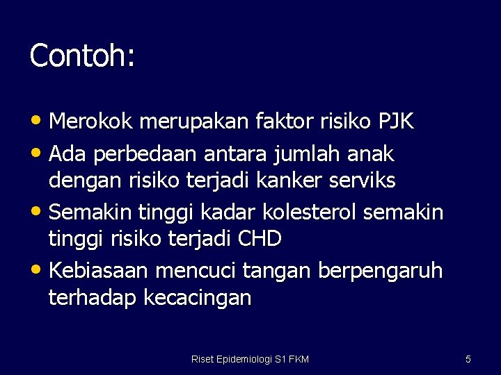 Contoh: • Merokok merupakan faktor risiko PJK • Ada perbedaan antara jumlah anak dengan