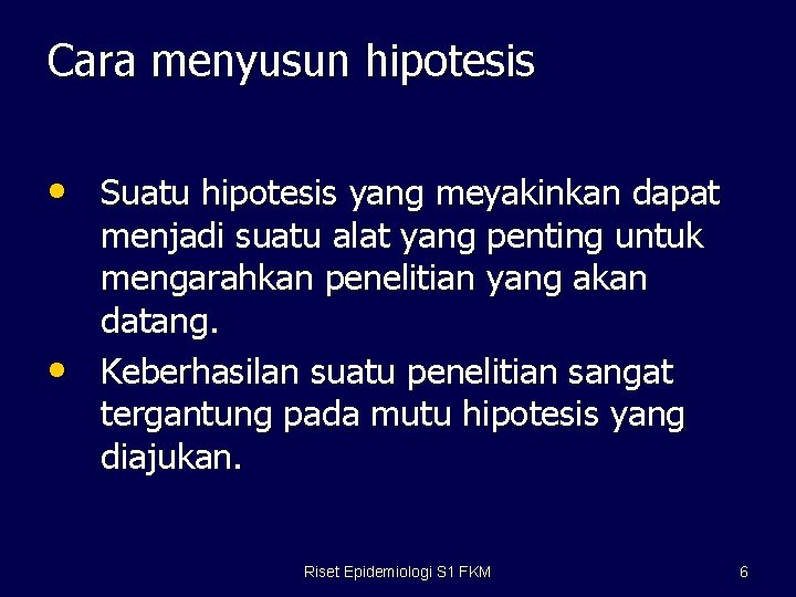 Cara menyusun hipotesis • Suatu hipotesis yang meyakinkan dapat • menjadi suatu alat yang