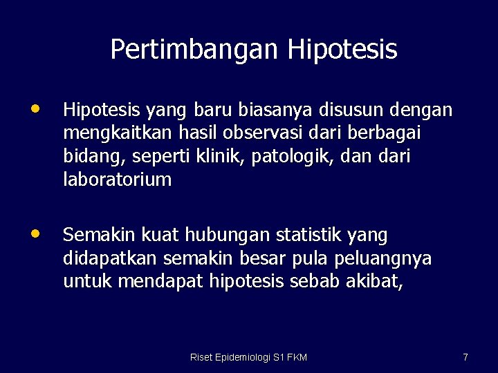 Pertimbangan Hipotesis • Hipotesis yang baru biasanya disusun dengan mengkaitkan hasil observasi dari berbagai