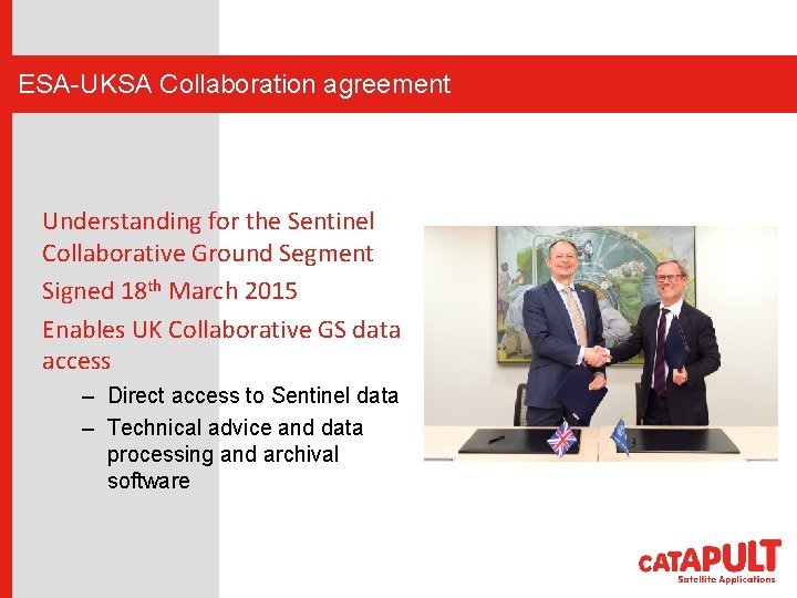 ESA-UKSA Collaboration agreement Understanding for the Sentinel Collaborative Ground Segment Signed 18 th March