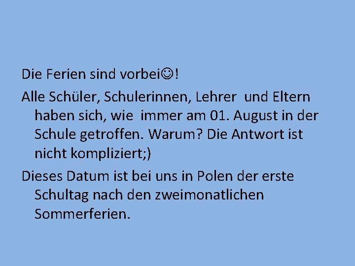 Die Ferien sind vorbei ! Alle Schüler, Schulerinnen, Lehrer und Eltern haben sich, wie Die Ferien sind vorbei ! Alle Schüler, Schulerinnen, Lehrer und Eltern haben sich, wie