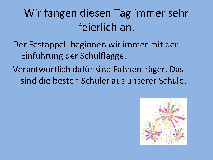 Wir fangen diesen Tag immer sehr feierlich an. Der Festappell beginnen wir immer mit Wir fangen diesen Tag immer sehr feierlich an. Der Festappell beginnen wir immer mit