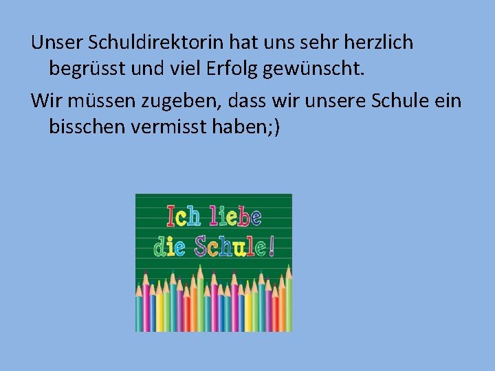 Unser Schuldirektorin hat uns sehr herzlich begrüsst und viel Erfolg gewünscht. Wir müssen zugeben, Unser Schuldirektorin hat uns sehr herzlich begrüsst und viel Erfolg gewünscht. Wir müssen zugeben,