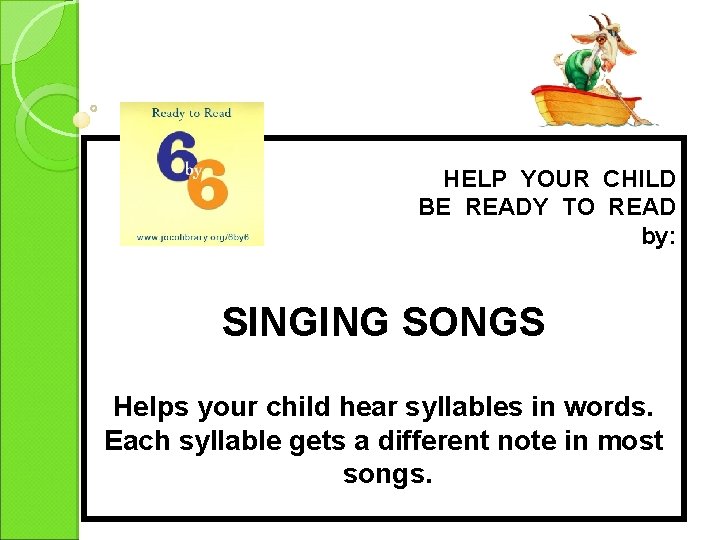 HELP YOUR CHILD BE READY TO READ by: SINGING SONGS Helps your child hear