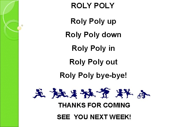 ROLY POLY Roly Poly up Roly Poly down Roly Poly in Roly Poly out